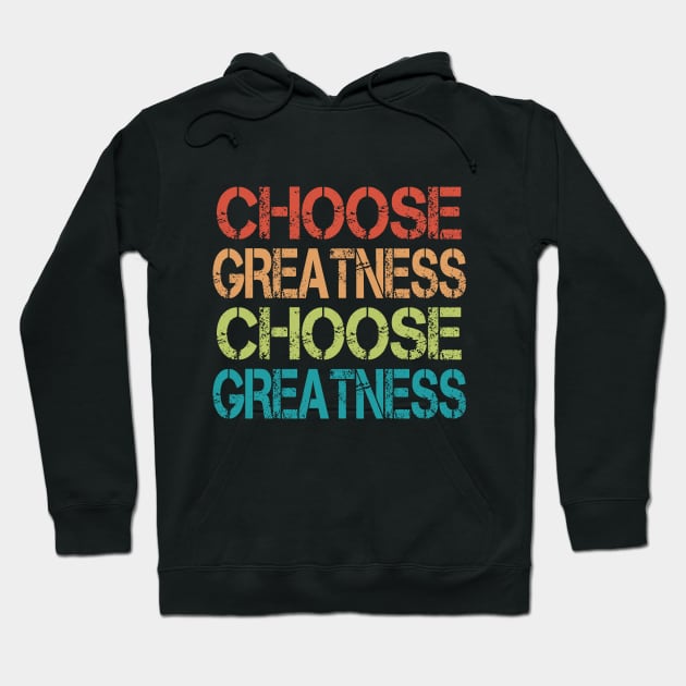 Choose Greatness Choose Greatness Hoodie by lisalizarb
